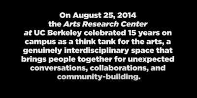  "On August 25, 2014 the Arts Research Center at UC Berkeley celebrated 15 years..."